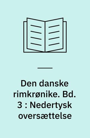 Den danske rimkrønike. Bd. 3 : Nedertysk oversættelse : Københavnshåndskriftet