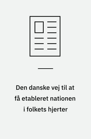 Den danske vej til at få etableret nationen i folkets hjerter