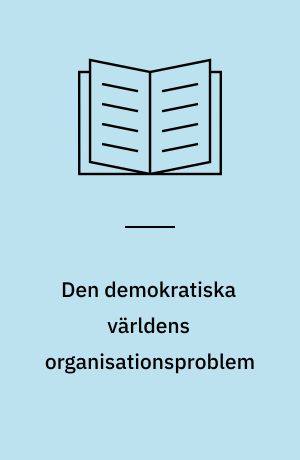 Den demokratiska världens organisationsproblem : Idéer och riktningar i den världspolitiska debatten