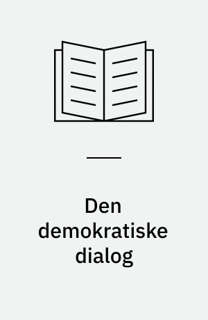 Den demokratiske dialog : forbindelsen mellem folket og den politiske ledelse