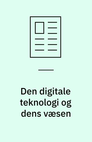 Den digitale teknologi og dens væsen : hvad er digital teknologi egentlig? Nye læsere kan begynde her
