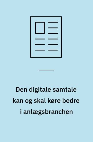 Den digitale samtale kan og skal køre bedre i anlægsbranchen
