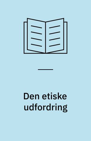 Den etiske udfordring : om fælles værdier i et pluralistisk samfund