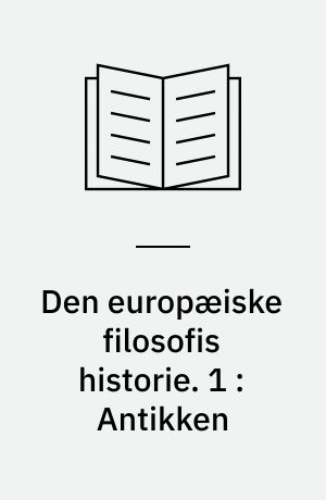 Den europæiske filosofis historie. 1 : Antikken