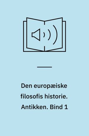 Den europæiske filosofis historie. Antikken. Bind 1