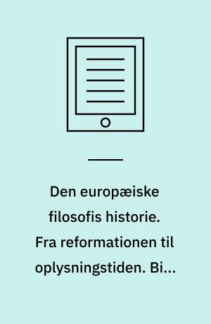 Den europæiske filosofis historie. Fra reformationen til oplysningstiden. Bind 3