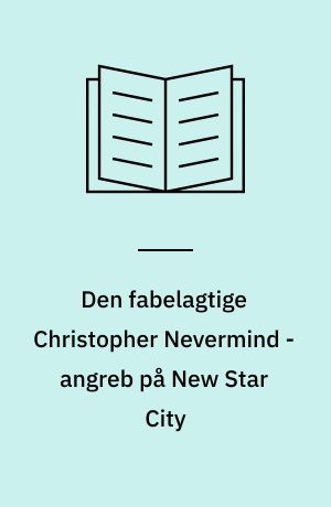 Den fabelagtige Christopher Nevermind - angreb på New Star City