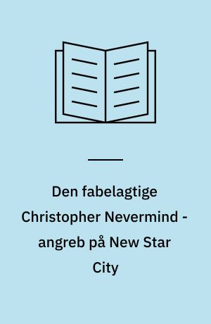 Den fabelagtige Christopher Nevermind - angreb på New Star City