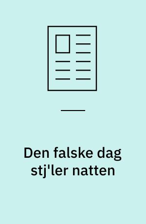 Den falske dag stj'ler natten