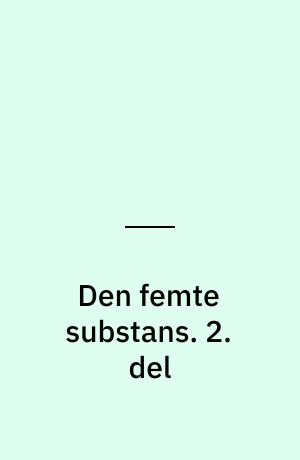 Den femte substans. 2. del