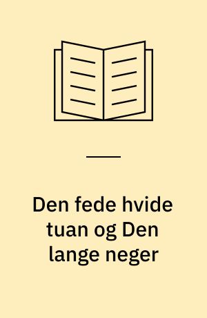 Den fede hvide tuan og Den lange neger : fortællinger