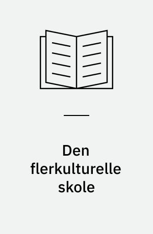 Den flerkulturelle skole : om interkulturel, antiracistisk undervisning