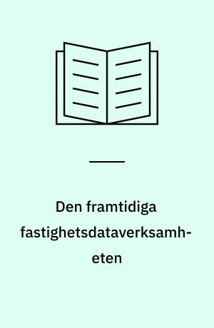 Den framtidiga fastighetsdataverksamheten : Del I