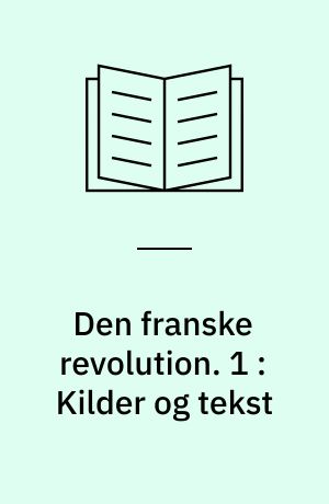 Den franske revolution. 1 : Kilder og tekst
