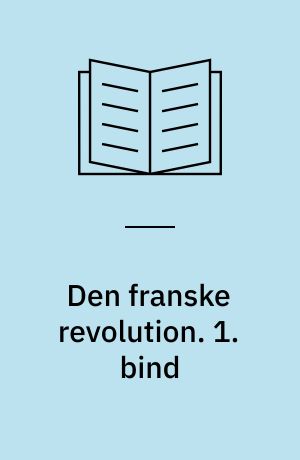 Den franske revolution. 1. bind