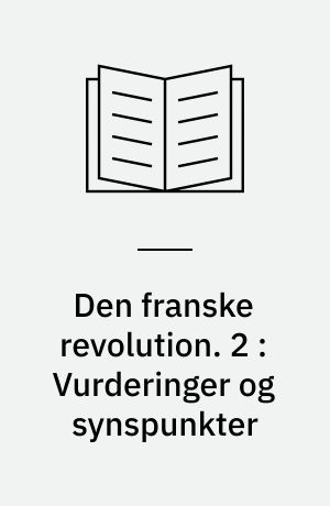 Den franske revolution. 2 : Vurderinger og synspunkter