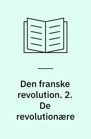 Den franske revolution : i memoireudtog. 2. De revolutionære
