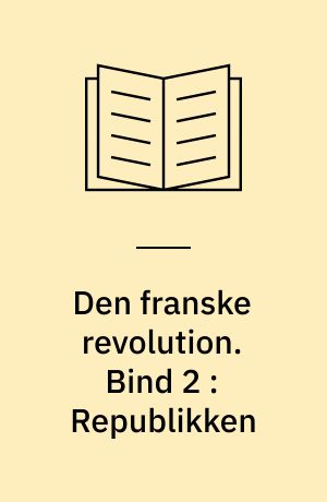 Den franske revolution. Bind 2 : Republikken