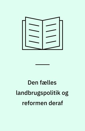 Den fælles landbrugspolitik og reformen deraf