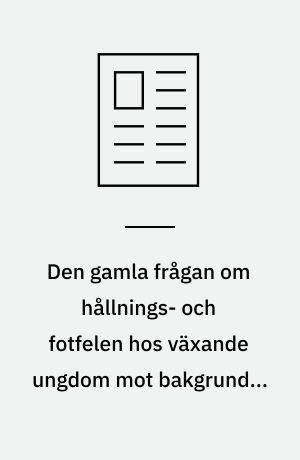 Den gamla frågan om hållnings- och fotfelen hos växande ungdom mot bakgrunden av en frekvensundersökning i Göteborgs folkskolors högsta klassar