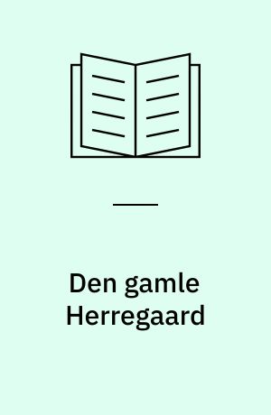 Den gamle Herregaard : Fortælling ; Fra Vaar til Høst : Fortælling