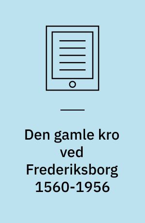 Den gamle kro ved Frederiksborg 1560-1956