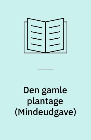 Den gamle plantage : fortælling fra Dansk Vestindien