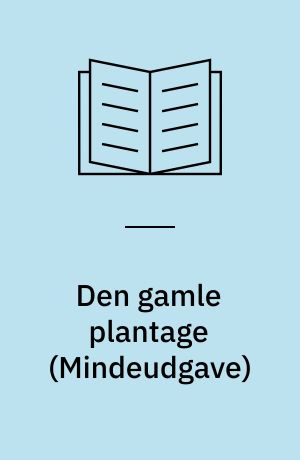 Den gamle plantage : fortælling fra Dansk Vestindien