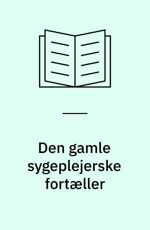 Den gamle sygeplejerske fortæller