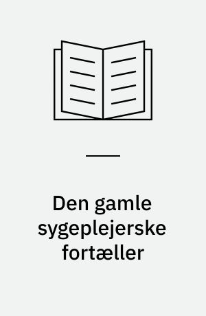 Den gamle sygeplejerske fortæller
