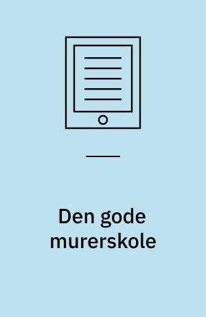 Den gode murerskole : kompetenceløft for mureruddannelsen med udvikling af lærerkurser, læringsforløb, innovation og samarbejde med videregående uddannelser