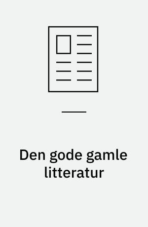 Den gode gamle litteratur : et bidrag til debatten om den ældre litteratur i undervisningen