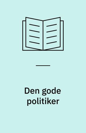 Den gode politiker : et studie af politiske ledelsesværdier i kommunerne