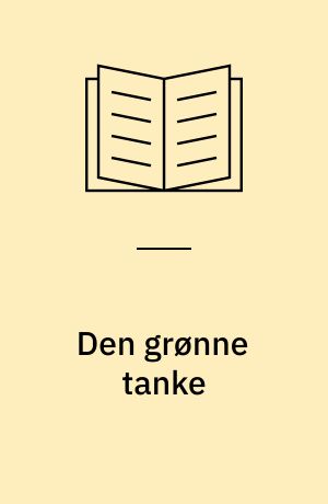 Den grønne tanke : tekster til naturfilosofi og økosofi
