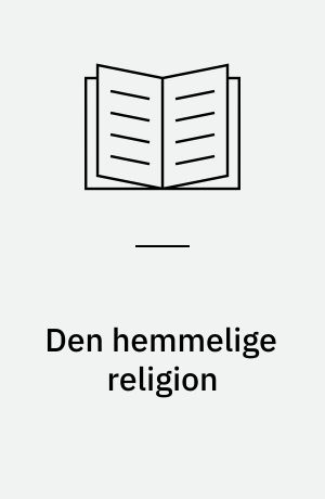 Den hemmelige religion : Moses og den egyptiske arv i fortid og nutid