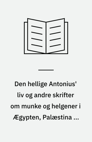 Den hellige Antonius' liv og andre skrifter om munke og helgener i Ægypten, Palæstina og Syrien