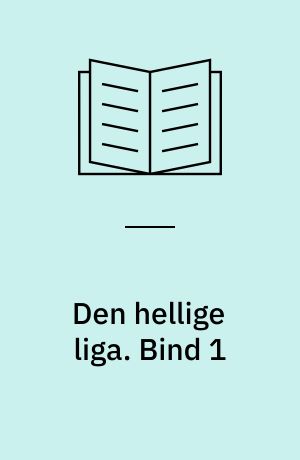 Den hellige liga. Bind 1