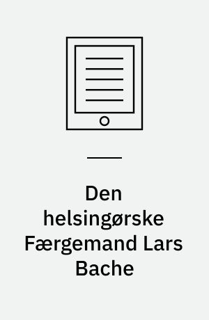 Den helsingørske Færgemand Lars Bache : hans by og hans hjem