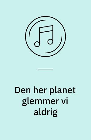 Den her planet glemmer vi aldrig