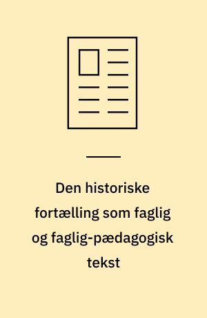 Den historiske fortælling som faglig og faglig-pædagogisk tekst : refleksioner over historisk kommunikation