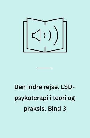Den indre rejse. LSD-psykoterapi i teori og praksis. Bind 3