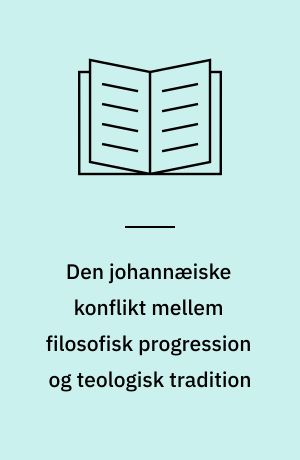 Den johannæiske konflikt mellem filosofisk progression og teologisk tradition : en kommentar til Johannesbrevene med særligt henblik på forholdet til Johannesevangeliet : doktordisputats