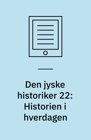 Den jyske historiker 22: Historien i hverdagen