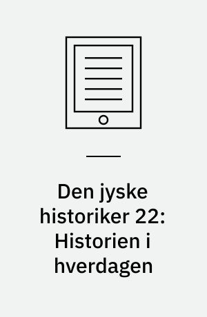 Den jyske historiker 22: Historien i hverdagen