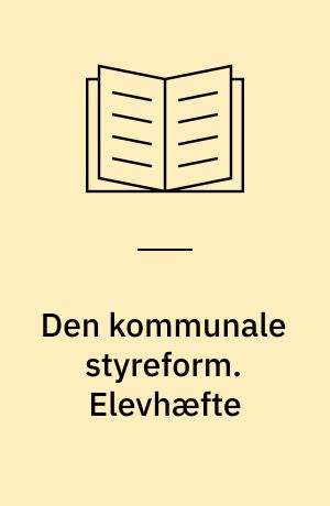 Den kommunale styreform. Elevhæfte