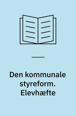 Den kommunale styreform. Elevhæfte
