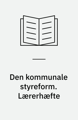Den kommunale styreform. Lærerhæfte