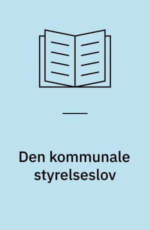 Den kommunale styrelseslov : med kommentarer