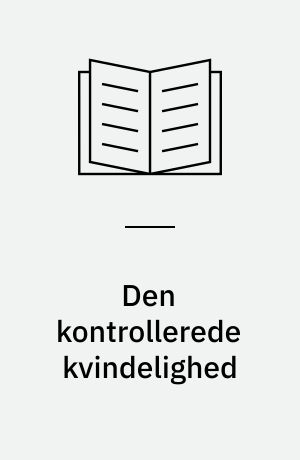 Den kontrollerede kvindelighed : kvinder og kvindepolitik i den kommunistiske bevægelse 1917-1935