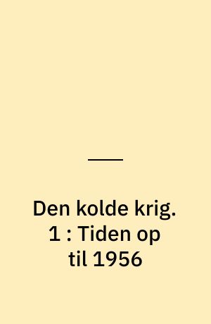 Den kolde krig. 1 : Tiden op til 1956